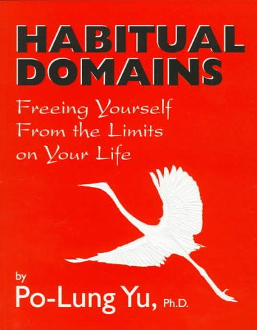 Habitual Domains: Freeing Yourself from the Limits on Your Life