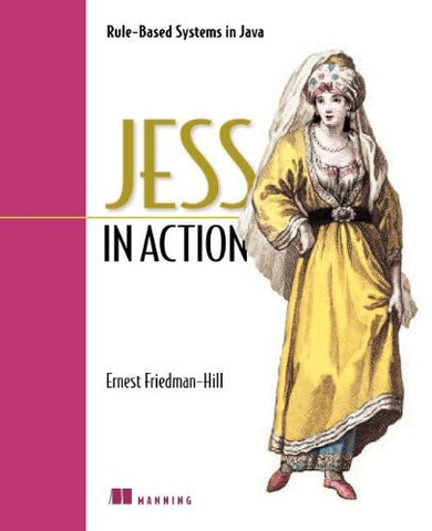 Jess in Action: Java Rule-Based Systems (In Action series)