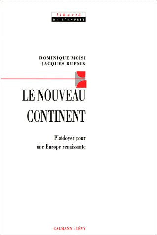 Le nouveau continent: Plaidoyer pour une Europe renaissante (Liberte de l'esprit) (French Edition)