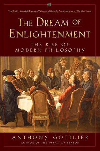 The Dream of Enlightenment: The Rise of Modern Philosophy