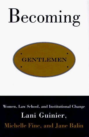 Becoming Gentlemen: Women, Law School, and Institutional Change