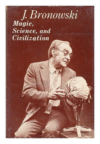 Bronowski: Magic Science & Civilization (Cloth) (Bampton lectures in America)